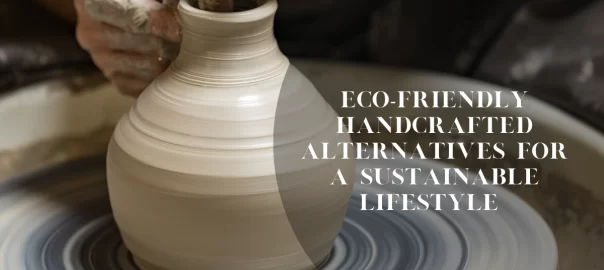 Eco-Friendly Handcrafted Alternetives