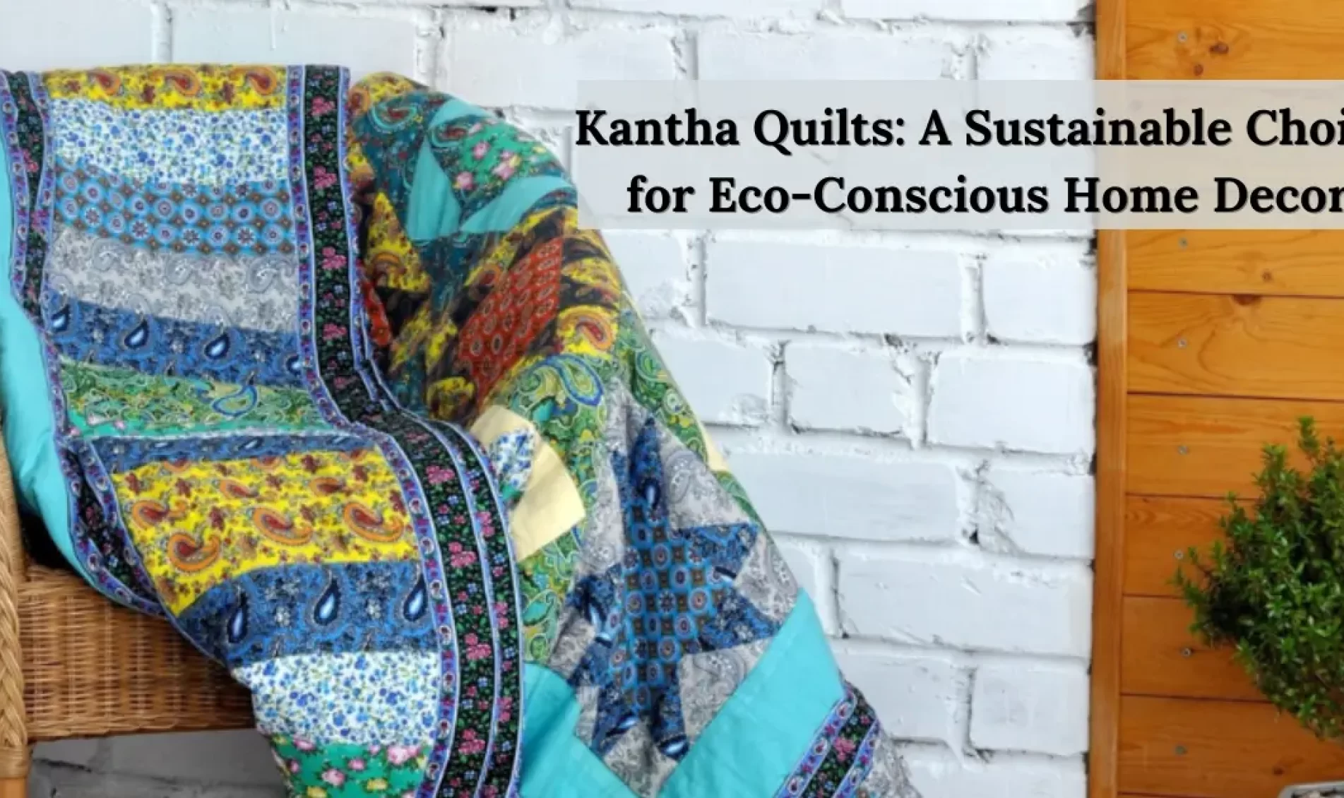 Kantha Quilts: A Sustainable Choice for Eco-Conscious Home Decor